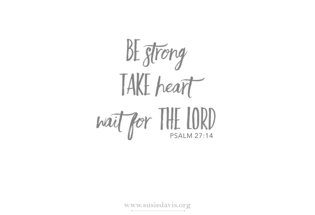 Be Strong, Take Heart … Wait For The Lord – Susie Davis